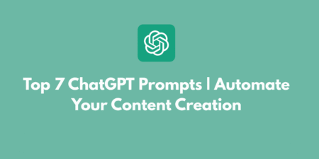 Top 7 ChatGPT Prompts | Automate Your Content Creation